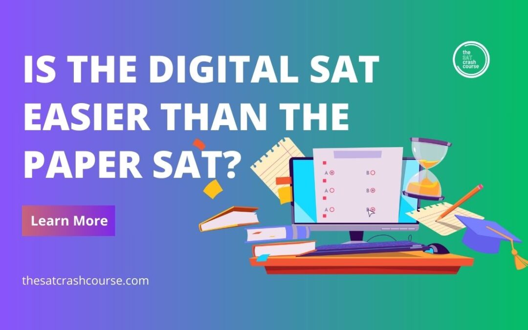 The digital SAT may be easier than the paper SAT for some students.