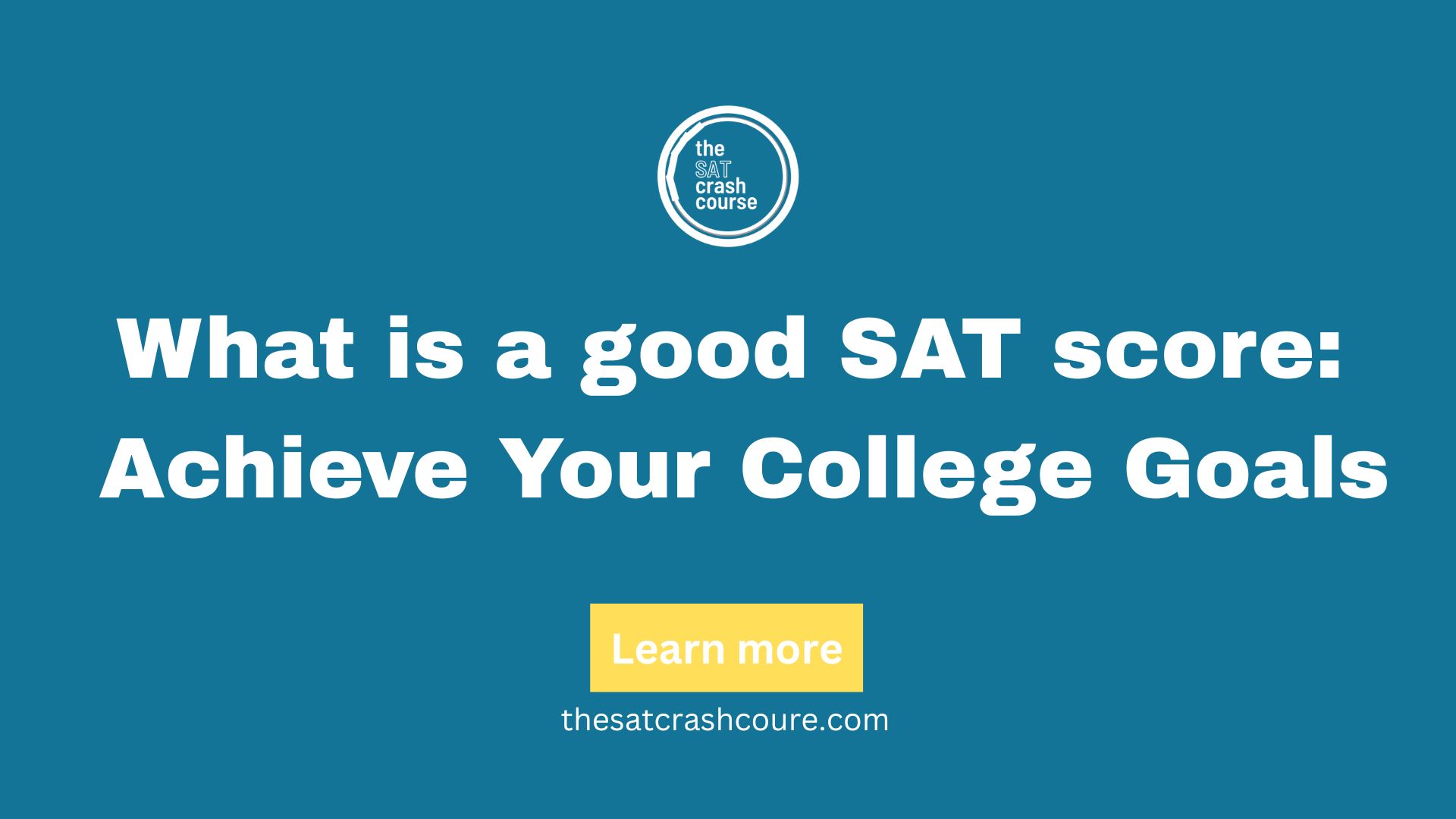 What is a good SAT score: Achieve Your College Goals - The SAT Crash Course