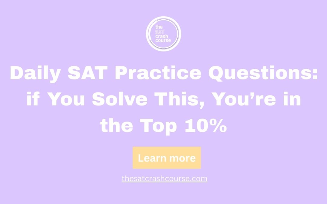 Daily SAT Practice Questions: if You Solve This, You’re in the Top 10%