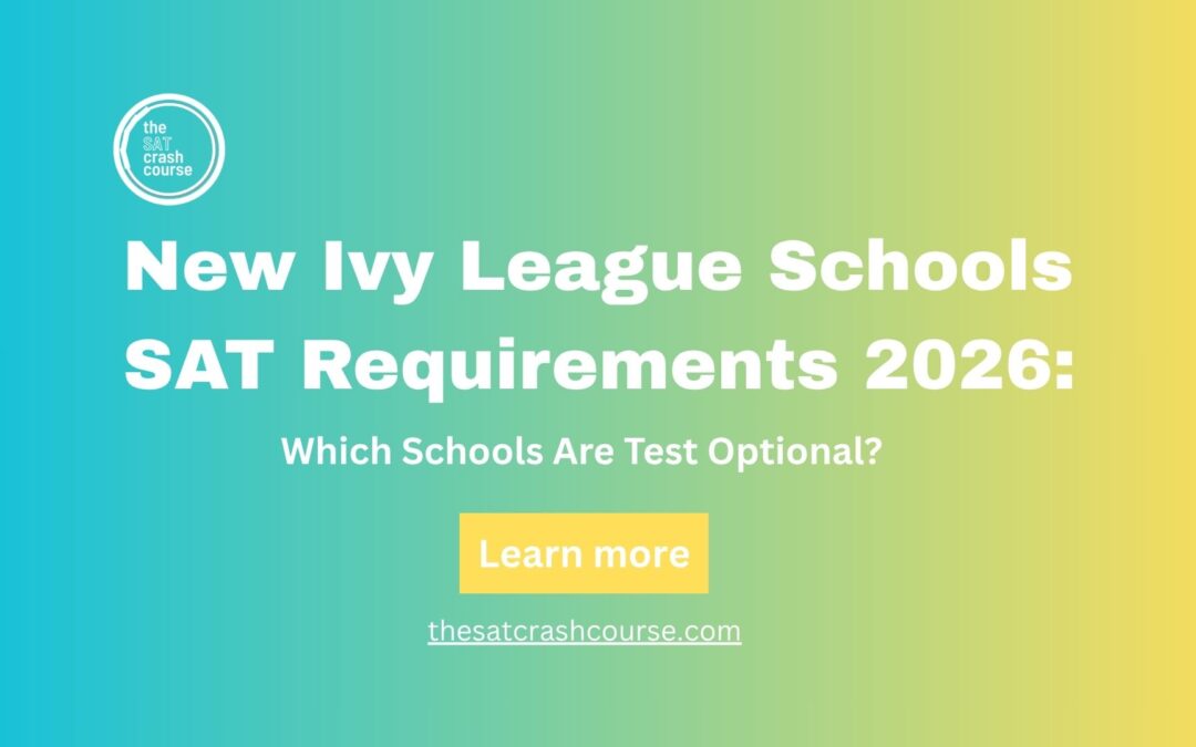 New Ivy League Schools SAT Requirements 2026: Which Schools Are Test Optional?