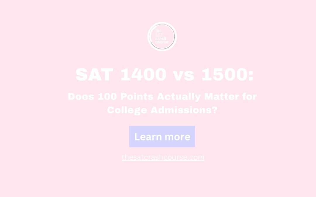 SAT 1400 vs 1500: Does 100 Points Actually Matter for College Admissions?